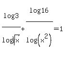 log%283%29%2Flog%28sqrt%28x%29%29%2Blog%2816%29%2Flog%28%28x%5E2%29%29=1