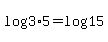 log%283%2A5%29+=+log%2815%29