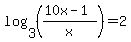 log%283%2C%28%2810x+-+1%29%2Fx%29%29+=+2