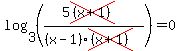 log%283%2C%28%285cross%28%28x%2B1%29%29%29%2F%28%28x-1%29cross%28%28x%2B1%29%29%29%29%29=0