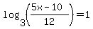 log%283%2C%28%285x-10%29%2F12%29%29=1