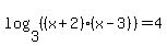log%283%2C%28%28x%2B2%29%28x-3%29%29%29=4