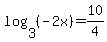 log%283%2C%28-2x%29%29=10%2F4