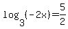 log%283%2C%28-2x%29%29=5%2F2