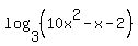 log%283%2C%2810x%5E2-x-2%29%29