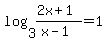log%283%2C%282x%2B1%29%2F%28x-1%29%29+=+1