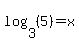 log%283%2C%285%29%29=x