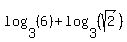 log%283%2C%286%29%29%2Blog%283%2C%28sqrt%282%29%29%29