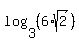 log%283%2C%286%2Asqrt%282%29%29%29