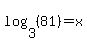 log%283%2C%2881%29%29=x