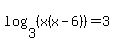 log%283%2C%28x%28x-6%29%29%29=3