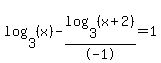 log%283%2C%28x%29%29-log%283%2C%28x%2B2%29%29%2F-1=1