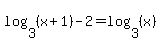 log%283%2C%28x%2B1%29%29-2=log%283%2C%28x%29%29