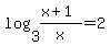 log%283%2C%28x%2B1%29%2Fx%29=2