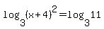 log%283%2C%28x%2B4%29%5E2%29=log%283%2C11%29