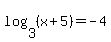 log%283%2C%28x%2B5%29%29=-4