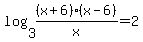 log%283%2C%28x%2B6%29%28x-6%29%2Fx%29+=+2