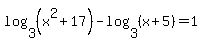 log%283%2C%28x%5E2%2B17%29%29+-+log%283%2C%28x%2B5%29%29+=+1