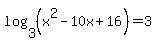 log%283%2C%28x%5E2-10x%2B16%29%29=3