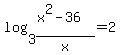 log%283%2C%28x%5E2-36%29%2Fx%29=2