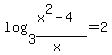 log%283%2C%28x%5E2-4%29%2F%28x%29%29=2