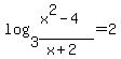 log%283%2C%28x%5E2-4%29%2F%28x%2B2%29%29+=+2