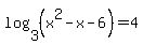 log%283%2C%28x%5E2-x-6%29%29=4