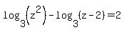 log%283%2C%28z%5E2%29%29-log%283%2C%28z-2%29%29=2