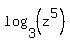 log%283%2C%28z%5E5%29%29
