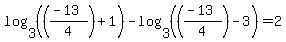 log%283%2C+%28%28%28-13%29%2F4%29%2B1%29%29+-+log%283%2C+%28%28%28-13%29%2F4%29-3%29%29+=+2