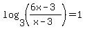 log%283%2C+%28%286x+-+3%29%2F%28x+-+3%29%29%29+=+1