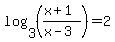 log%283%2C+%28%28x%2B1%29%2F%28x-3%29%29%29+=+2