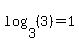 log%283%2C+%283%29%29++=+1