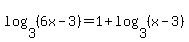 log%283%2C+%286x+-+3%29%29+=+1+%2B+log+%283%2C+%28x+-+3%29%29