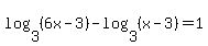 log%283%2C+%286x+-+3%29%29+-+log+%283%2C+%28x+-+3%29%29+=+1