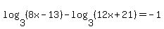 log%283%2C+%288x-13%29%29-log%283%2C+%2812x%2B21%29%29+=+-1