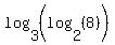 log%283%2C+%28log%282%2C%288%29%29%29%29
