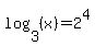 log%283%2C+%28x%29%29+=+2%5E4