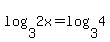 log%283%2C+2x%29=log%283%2C+4%29