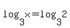 log%283%2C+x%29=+log%283%2C+2%29