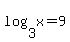 log%283%2C+x%29+=+9