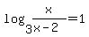 log%283%2C+x%2F%28x-2%29%29+=+1