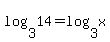 log%283%2C14%29+=+log%283%2Cx%29