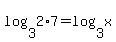log%283%2C2%2A7%29+=+log%283%2Cx%29