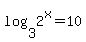 log%283%2C2%5Ex%29+=+10