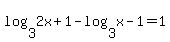 log%283%2C2x%2B1%29+-+log%283%2Cx-1%29+=+1