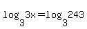 log%283%2C3x%29=log%283%2C243%29