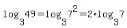 log%283%2C49%29+=+log%283%2C7%5E2%29+=+2%2Alog%283%2C7%29
