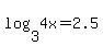 log%283%2C4x%29+=+2.5