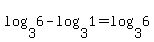 log%283%2C6%29-log%283%2C1%29=log%283%2C6%29